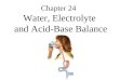 Chapter 24 Water, Electrolyte and Acid-Base Balance
