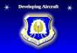 Developing Aircraft. Chapter 2, Lesson 2 OverviewOverview Key individuals involved in early aircraft development The names and anatomy of period aircraft