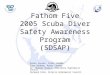 Fathom Five 2005 Scuba Diver Safety Awareness Program (SDSAP) Karen Lassen, Parks Canada Glen Dunham, Parks Canada Dr. George Harpur, Tobermory Hyperbaric