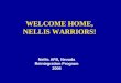 WELCOME HOME, NELLIS WARRIORS! Nellis AFB, Nevada Reintegration Program 2004