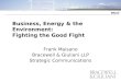 Wind Business, Energy & the Environment: Fighting the Good Fight Frank Maisano Bracewell & Giuliani LLP Strategic Communications