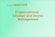 Organizational Change and Stress Management Chapter NINETEEN