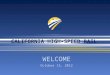 CALIFORNIA HIGH-SPEED RAIL WELCOME October 15, 2012