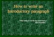 1 How to write an Introductory paragraph One today is worth two tomorrows. Ben Franklin