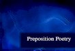 Preposition Poetry. Prepositions about above across after against along around as at before behind below beneath beside between beyond by down during