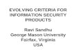 Title Slide EVOLVING CRITERIA FOR INFORMATION SECURITY PRODUCTS Ravi Sandhu George Mason University Fairfax, Virginia USA