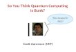 So You Think Quantum Computing Is Bunk? Scott Aaronson (MIT) | You measurin ME?