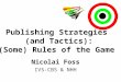 Publishing Strategies (and Tactics): (Some) Rules of the Game Nicolai Foss IVS-CBS & NHH
