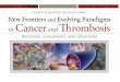 New Frontiers and Evolving Paradigms in Cancer and Thrombosis Optimizing Prevention, Risk Assessment, and Management of Thrombotic Complications in Malignancy: