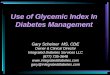 Gary Scheiner MS, CDE Owner & Clinical Director Integrated Diabetes Services LLC (877) 735-3648  gary@integrateddiabetes.com