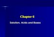 Chapter 6 Solution, Acids and Bases. Mixtures Two or more substances Two or more substances Heterogeneous- different from place to place Heterogeneous-