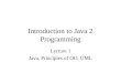 Introduction to Java 2 Programming Lecture 1 Java, Principles of OO, UML