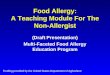 Food Allergy: A Teaching Module For The Non-Allergist (Draft Presentation) Multi-Faceted Food Allergy Education Program Funding provided by the United