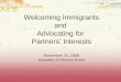 Welcoming Immigrants and Advocating for Partners Interests November 20, 2008 Mutuality of Mission Event