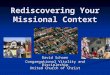 Rediscovering Your Missional Context David Schoen Congregational Vitality and Discipleship United Church of Christ