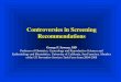 Controversies in Screening Recommendations George F. Sawaya, MD Professor of Obstetrics, Gynecology and Reproductive Sciences and Epidemiology and Biostatistics,