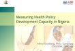 Measuring Health Policy Development Capacity in Nigeria Allison Goldberg, Ph.D. Candidate Columbia University