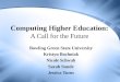 Computing Higher Education: A Call for the Future Bowling Green State University Kristyn Bochniak Nicole Schwab Sarah Sunde Jessica Turos