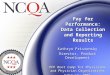 Pay for Performance: Data Collection and Reporting Results Kathryn Fristensky Director, Product Development PFP Boot Camp for Physicians and Physician