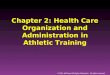 © 2011 McGraw-Hill Higher Education. All rights reserved. Chapter 2: Health Care Organization and Administration in Athletic Training