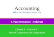 Demonstration Problem Chapter 4 – Exercise 11 Record Transactions and Adjustments Accounting What the Numbers Mean 10e