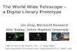 The World Wide Telescope – a Digital Library Prototype Jim Gray, Microsoft Research Alex Szalay, Johns Hopkins University Talk at OCLC @ Dublin, OH, 17