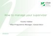 How to manage your supervisor Tennie Videler Vitae Programme Manager: researchers