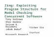 Zing: Exploiting Program Structure for Model Checking Concurrent Software Tony Andrews Shaz Qadeer Sriram K. Rajamani Jakob Rehof Microsoft Research Yichen