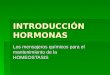 INTRODUCCIÓN HORMONAS Los mensajeros químicos para el mantenimiento de la HOMEOSTASIS