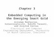 Chapter 3 Embedded Computing in the Emerging Smart Grid Arindam Mukherjee, ValentinaCecchi, Rohith Tenneti, and Aravind Kailas Electrical and Computer