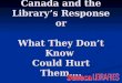Plagiarism in Canada and the Librarys Response or What They Dont Know Could Hurt Them…