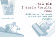 SIG plc Interim Results 2004 Delivering the goods to construction and industry 8 September 2004