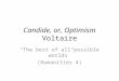 Candide, or, Optimism Voltaire The best of all possible worlds (Humanities 4)