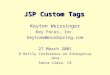 JSP Custom Tags Keyton Weissinger Key Focus, Inc. keytonw@mindspring.com 27 March 2001 OReilly Conference on Enterprise Java Santa Clara, CA