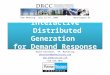 Interactive Distributed Generation for Demand Response Wayne Hartmann; VP, Marketing whartmann@powersecure.com  919-556-3056 Town Meeting: