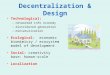 Decentralization & Design Technological: –networked info economy –distributed generation –miniaturization Ecological: economic biomimicry / ecosystem model