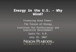 Energy in the U.S. - Why Wind? Financing Wind Power: The Future of Energy Institute for Professional and Executive Development Santa Fe, N.M. July 25,