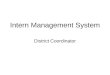 Intern Management System District Coordinator. Modules New District Coordinator Main Page –Create COEs –View TEs –Status/view/submit RTTs and RTIYs Confirmation