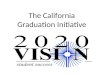 The California Graduation Initiative. Workshop Locations September 15 - Sacramento September 21 – San Diego September 23 – Visalia September 28 – Ontario