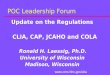 POC Leadership Forum Update on the Regulations CLIA, CAP, JCAHO and COLA Ronald H. Laessig, Ph.D. University of Wisconsin Madison, Wisconsin 