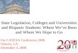 State Legislation, Colleges and Universities and Hispanic Students: Where Weve Been and Where We Hope to Go For CASFAA Conference 2006 Ontario, CA December