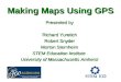 Making Maps Using GPS Presented by Richard Yuretich Robert Snyder Morton Sternheim STEM Education Institute University of Massachusetts Amherst