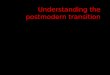 Understanding the postmodern transition. Living in a post-Christendom, post-modern, post- Enlightenment, post-evangelical, post-liberal, post-colonial,