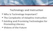 Technology and Instruction Why is Technology Important? The Complexity of Adaptive Instruction Existing and Promising Technologies for Promoting Literacy