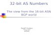 32-bit AS Numbers The view from the 16-bit ASN BGP world Geoff Huston March 2007 APNIC