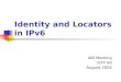 Identity and Locators in IPv6 IAB Meeting IETF 60 August 2004