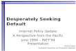 Desperately Seeking Default Internet Policy Update A Perspective from the Pacific June 1994 – INET94 Presentation Geoff Huston Australian Academic and