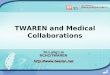 TWAREN and Medical Collaborations Te-Lung Liu NCHC/TWAREN