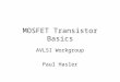 MOSFET Transistor Basics AVLSI Workgroup Paul Hasler