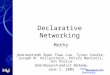 Declarative Networking Mothy Joint work with Boon Thau Loo, Tyson Condie, Joseph M. Hellerstein, Petros Maniatis, Ion Stoica Intel Research and U.C. Berkeley